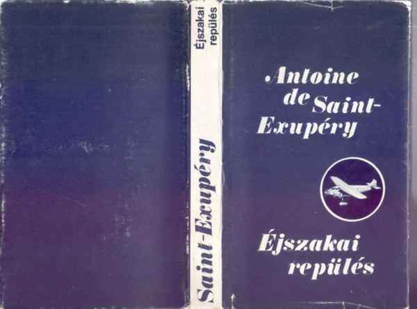 Antoine de Saint-Exup�ry - �jszakai rep�l�s - N�gy reg�ny (A d�li fut�rg�p / �jszakai rep�l�s / Az ember f�ldje / A hadirep�l�)
