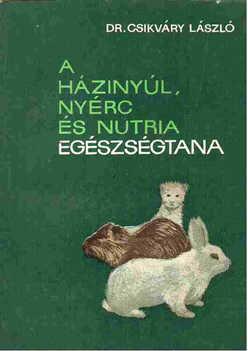 Csikv�ry L�szl� dr - A h�ziny�l, ny�rc �s nutria eg�szs�gtana