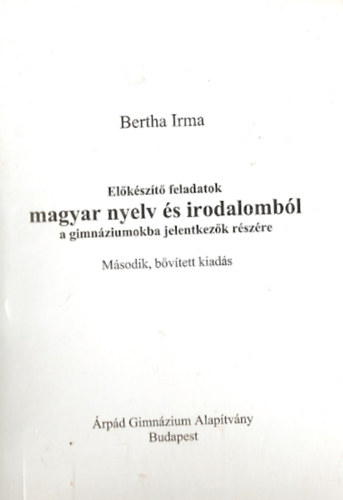 Bertha Imre - Elkszt feladatok magyar nyelv s irodalombl a gimnziumokba jelentkezk rszre