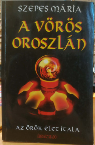 Orsi M�ria  (Szepes M�ria) - A v�r�s oroszl�n -  Az �r�k �let itala (Misztikus reg�ny)