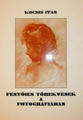 Kocsis Iván - Festőies törekvések a fotográfiában