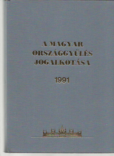 Szabad Gy�rgy szerk. - A Magyar orsz�ggy�l�s jogalkot�sa - 1991