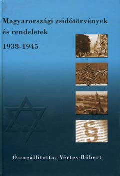 Vrtes-Szkely  (szerk.) - Magyarorszgi zsidtrvnyek s rendeletek 1938-1945