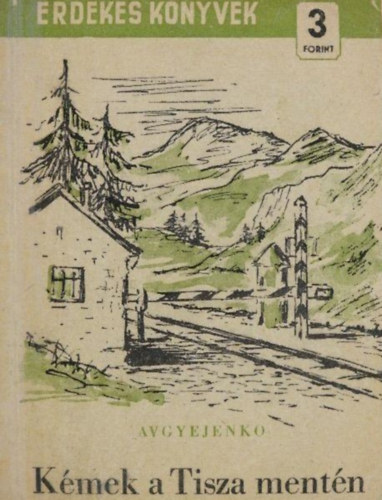 Avgyejenko - Kémek a Tisza mentén