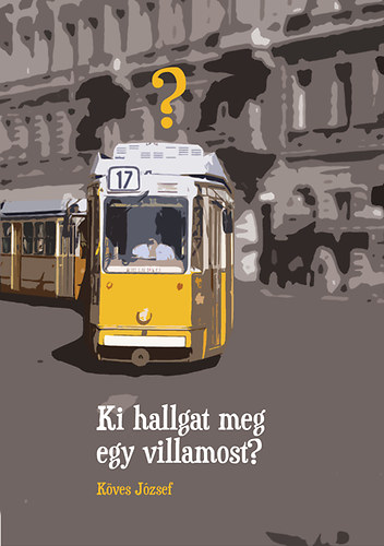 Kves Jzsef - Ki hallgat meg egy villamost?