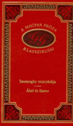Gárdonyi Géza - Szunyoghy miatyánkja - Ábel és Eszter (A magyar próza klasszikusai 73.)