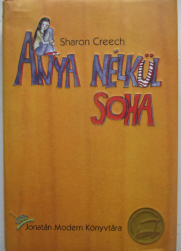 Sharon Creech - Anya n�lk�l soha