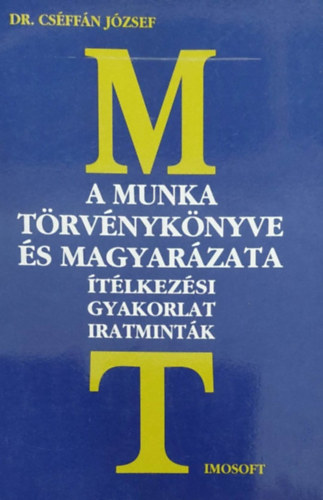 Dr. Csffn Jzsef - A munka trvnyknyve s magyarzata - tlkezsi gyakorlat iratmintk