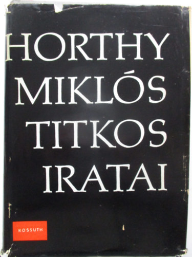 Szinai Mikl�s-Sz�cs L�szl� - Horthy Mikl�s titkos iratai