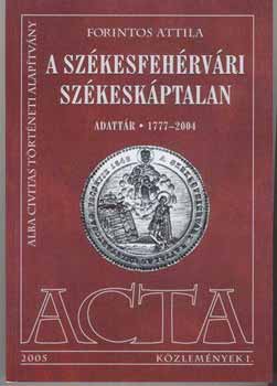 Forintos Attila - A szkesfehrvri szkeskptalan. Adattr 1777-2004