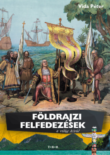 Vida P�ter - F�ldrajzi felfedez�sek a vil�g k�r�l