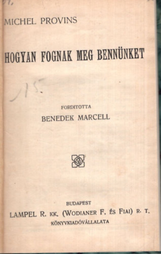 Benedek Marcell  Michel Provins (ford.) - Hogyan fognak meg bennnket ( 1913  Magyar Knyvtr sorozat )