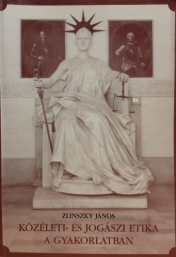 Zlinszky Jnos - Kzleti- s jogszi etika a gyakorlatban
