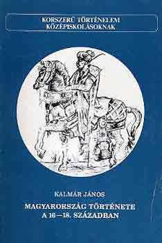 Kalmr Jnos - Magyarorszg trtnete a 16-18. szzadban