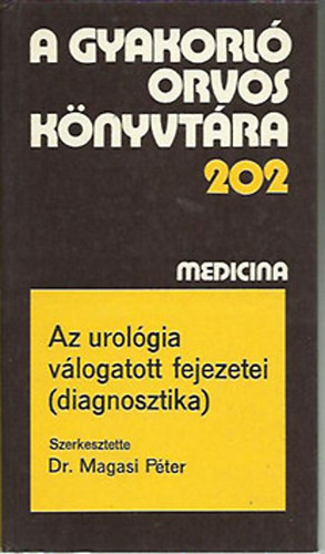 Dr. Magasi Péter - Az urológia válogatott fejezetei (diagnosztika) (gyak. orv. könyv.202)