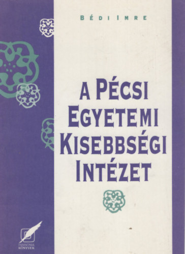B�di Imre - A P�csi Egyetemi Kisebbs�gi Int�zet t�rt�nete 1936-1949