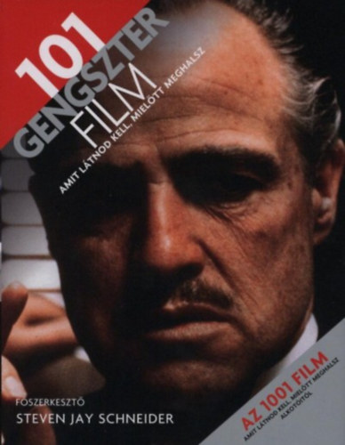 Steven Jay Schneider (szerk.) - 101 gengszter film amit látnod kell, mielőtt meghalsz