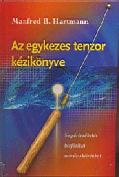 Manfred B. Hartmann - Az egykezes tenzor kziknyve - Sugrrzkels biofizikai...