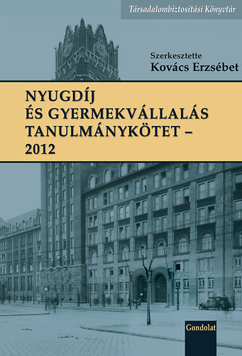 Kovcs Erzsbet  (szerk.) - Nyugdj s gyermekvllals tanulmnyktet 2012