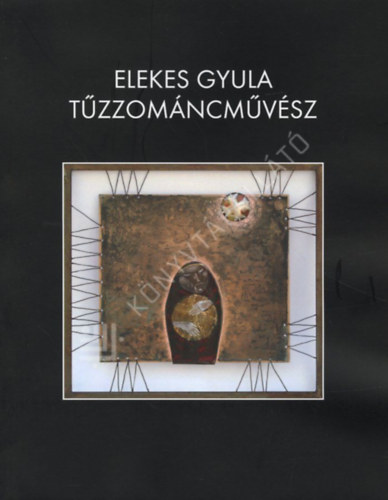 Elekes Gyula - Elekes Gyula t�zzom�ncm�v�sz