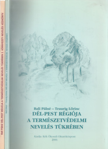Traurig L�rinc Bali P�ln� - D�l-Pest r�gi�ja a term�szetv�delmi nevel�s t�kr�ben 1-2. (dedik�lt)