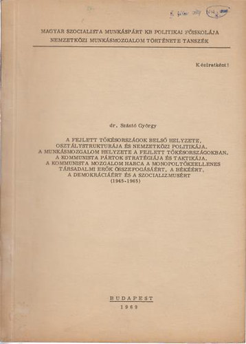 Dr. Sz�nt� Gy�rgy - A fejlett t�k�sorsz�gok bels� helyzete, oszt�lystruktur�ja �s nemzetk�zi politik�ja.......