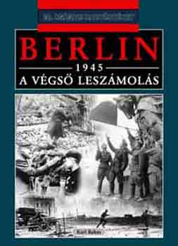 Karl Bahm - Berlin, 1945: A végső leszámolás (20. századi hadtörténet)