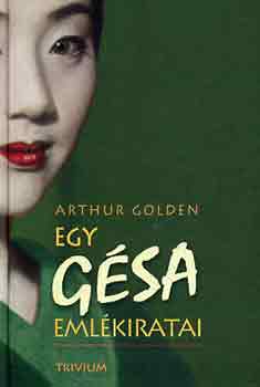 Arthur Golden - Egy gsa emlkiratai