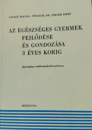 L�szl� Magda �s P�tern� dr. Pikler Emmi - Az eg�szs�ges gyermek fejl�d�se �s gondoz�sa 3 �ves korig