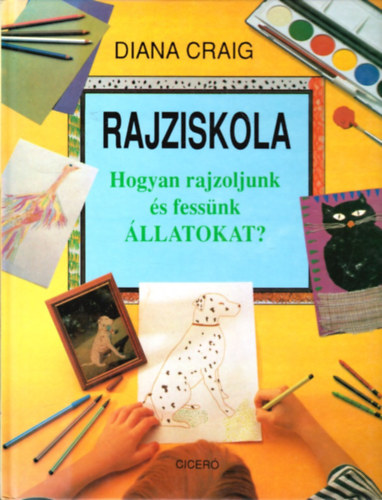 Diana Craig - Rajziskola - Hogyan rajzoljunk s fessnk llatokat?