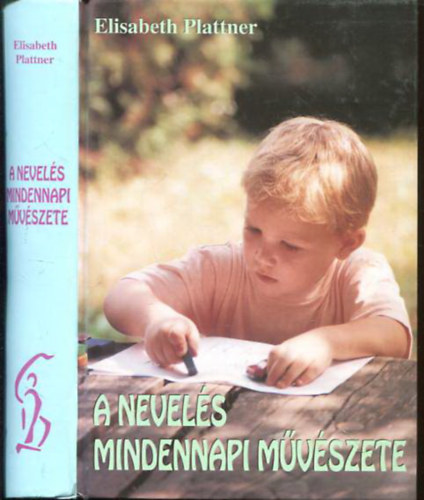 Elisabeth Plattner - A nevels mindennapi mvszete (Hogyan bnjunk ders s rdgien rossz gyermekeinkkel?)