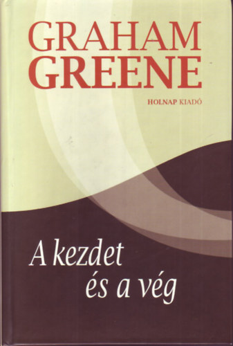Graham Green - A kezdet �s a v�g
