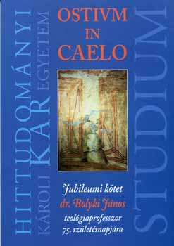 szerk.: Dr. Békési Sándor - Ostium in caelo - Jubileumi kötet dr. Bolyki János