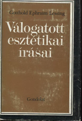 Gotthold Ephraim Lessing - Gotthold Ephraim Lessing válogatott esztétikai írásai