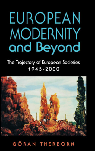 Gran Therborn - European Modernity and Beyond: The Trajectory of European Societies, 1945-2000