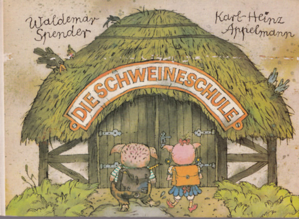 Waldemar Spender Karl-Heinz Appelmann  (ill.) - Die Schweineschule