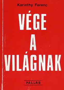 Karinthy Ferenc - V�ge a vil�gnak