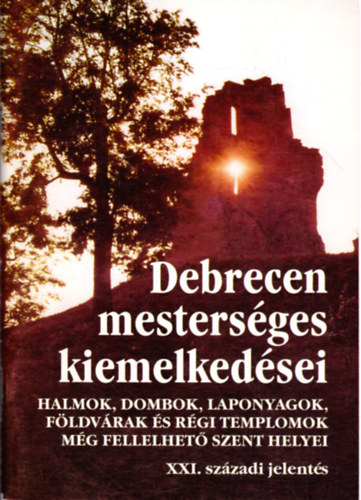 Gyarmathy Istv�n  (szerk.) - Debrecen mesters�ges kiemelked�sei