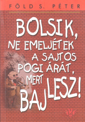 Fld S. Pter - Bolsik, ne emeljtek a sajtos pogi rt, mert baj lesz!