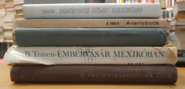 B. Traven - 5 db B. Traven: Makrancos hlgy Mexikban; Aranysk; A dzsungelbl jtt generlis; Embervsr Mexikban; Rabszolgk tja