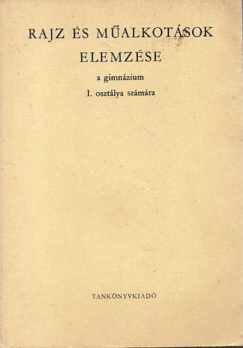 Balogh Jenő-Paál Ákos - Rajz és műalkotások elemzése a gimnázium I. osztálya számára