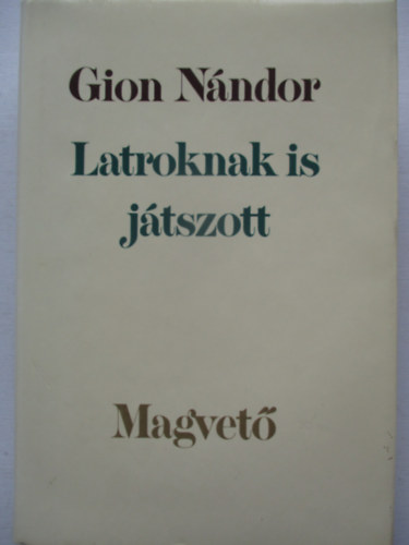Gion N�ndor - Latroknak is j�tszott