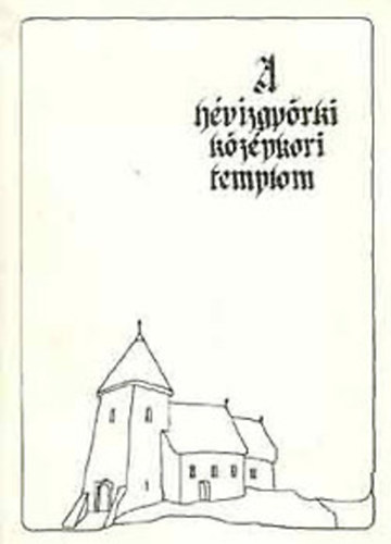 Asztalos Istvn  (szerk.) - A hvzgyrki kzpkori templom - Egy XIII. szzadi romtemplom rgszeti feltrsa s memlki helyrelltsa