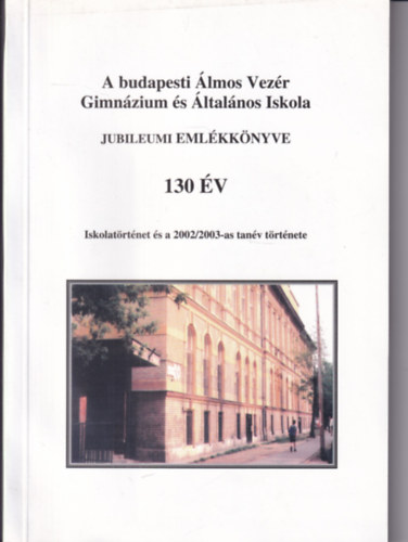 A budapesti lmos Vezr Gimnzium s ltalnos Iskola Jubileumi vknyve 130 v