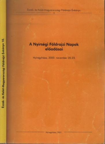 Boros L�szl� dr. - A Ny�rs�gi F�ldrajzi Napok el�ad�sai (�szak- �s Kelet-Magyarorsz�gi F�ldrajzi �vk�nyv 10.)- Ny�regyh�za, 2000. november 20-23.