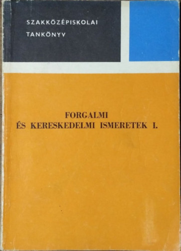 Dr. Kovács L. Miklós - Kozsenek Ferenc - Forgalmi és kereskedelmi ismeretek I. (Szakközépiskolai tankönyv)