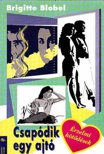 Brigitte Blobel - Csapódik egy ajtó .érzelmi kötődések