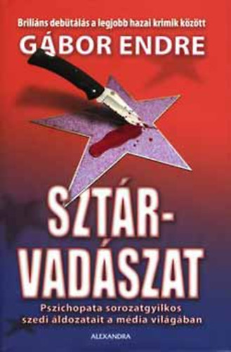 G�bor Endre - Szt�rvad�szat - Pszichopata sorozatgyilkos szedi �ldozatait a m�dia vil�g�ban; Brili�ns deb�t�l�s a legjobb hazai krimik k�z�tt