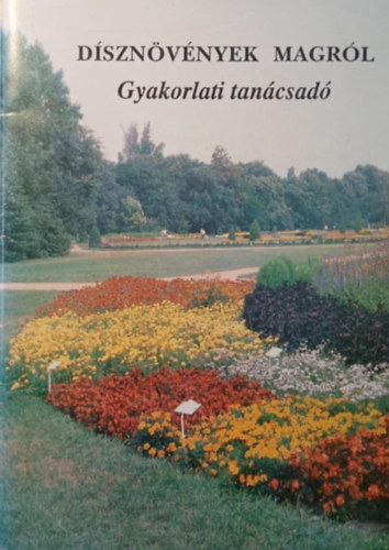 Dr. Dr. Sz�nt� Matild  (Ford.), Dr. L�szay Gy�rgy (lektor) M�rtonffy B�la (Szerk.) - D�szn�v�nyek magr�l - Gyakorlati tan�csad�