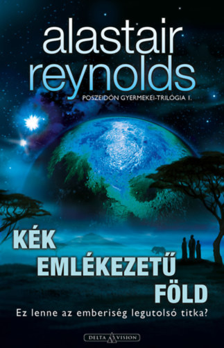 Alastair Reynolds - Poszeid�n gyermekei tril�gia I-III. (K�k eml�kezet� F�ld - Ac�lszell� nyerg�ben - Poszeid�n �bred�se)